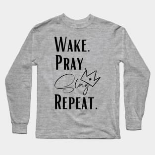 wake pray slay repeat Long Sleeve T-Shirt